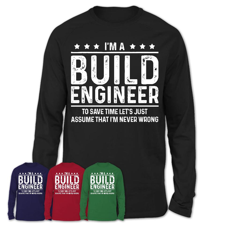 Funny Build Engineer Never Wrong T-Shirt, New Job Gift for Coworker
