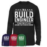 Funny Build Engineer Never Wrong T-Shirt, New Job Gift for Coworker