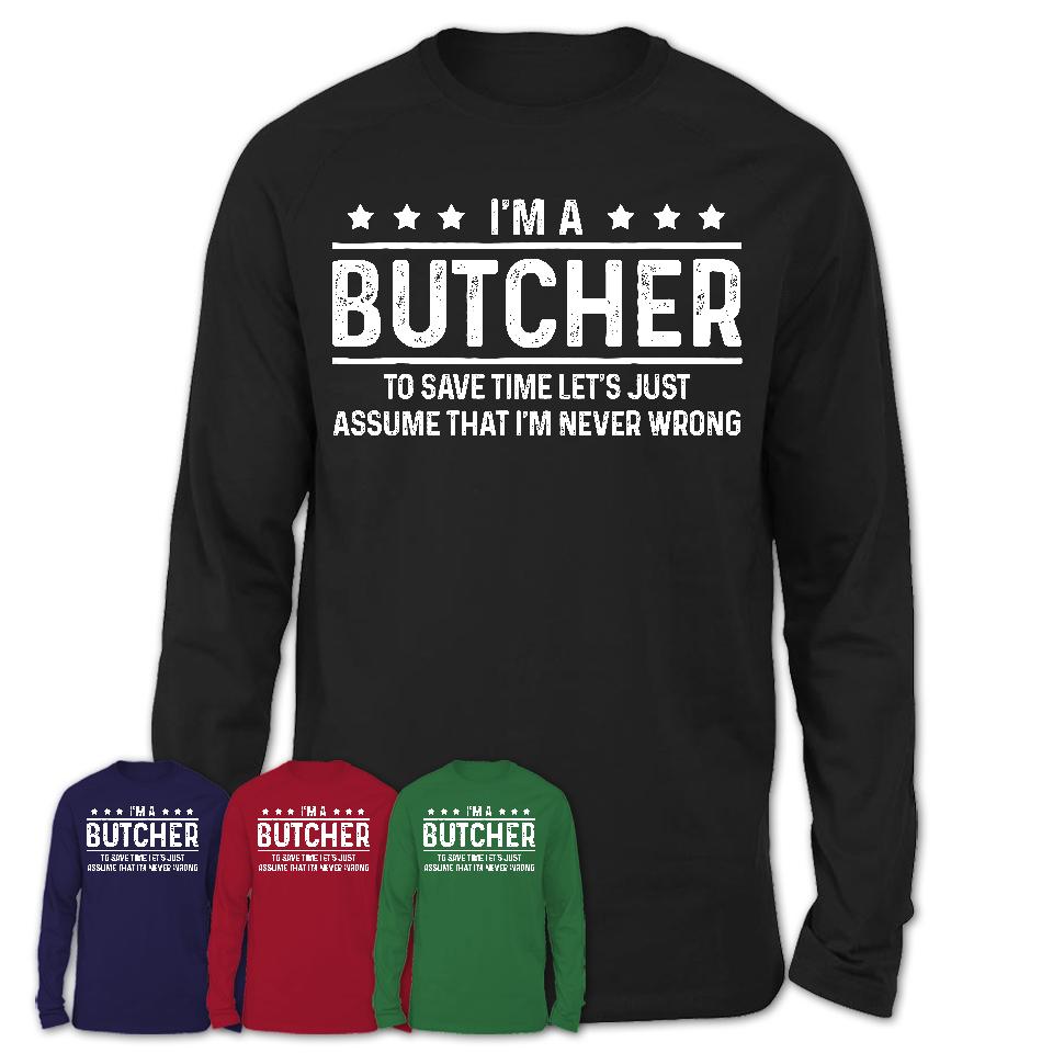 Funny Butcher Never Wrong T-Shirt, New Job Gift for Coworker