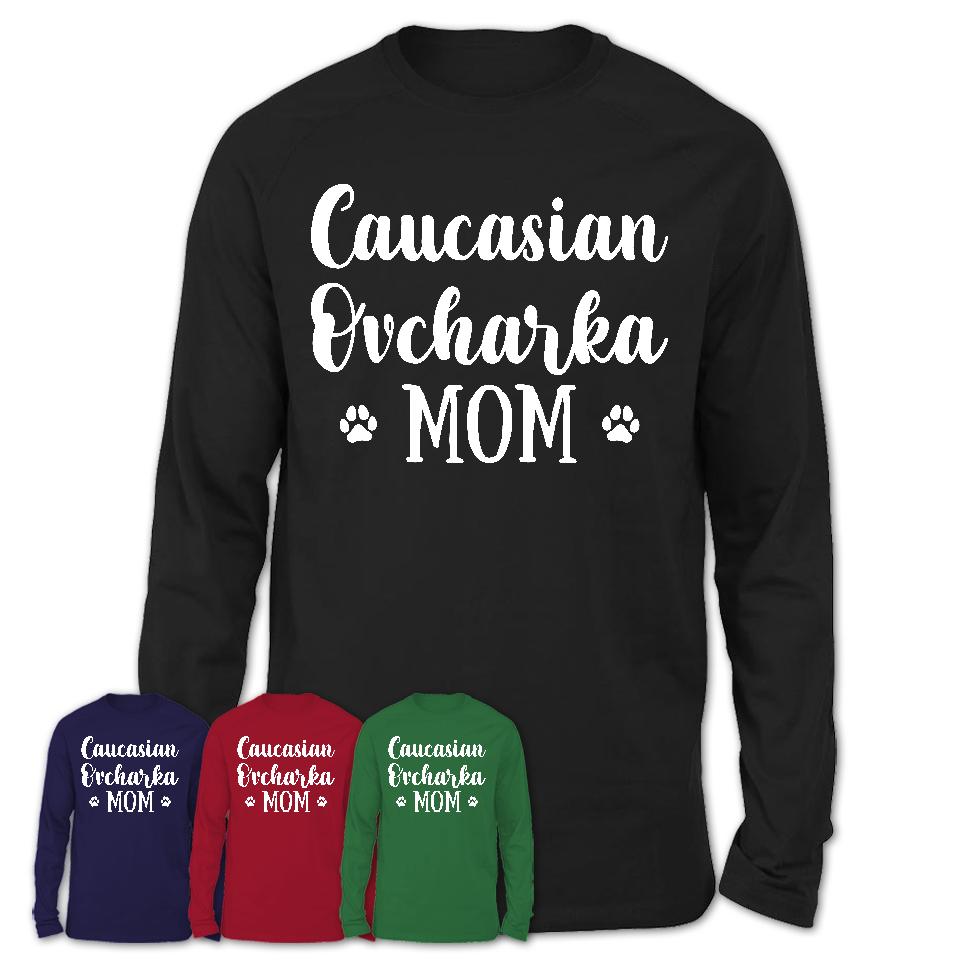 Funny Caucasian Ovcharka Tshirt, Gift for Caucasian Ovcharka Lovers, Caucasian Ovcharka Mom Shirt, Dog Mama Shirt