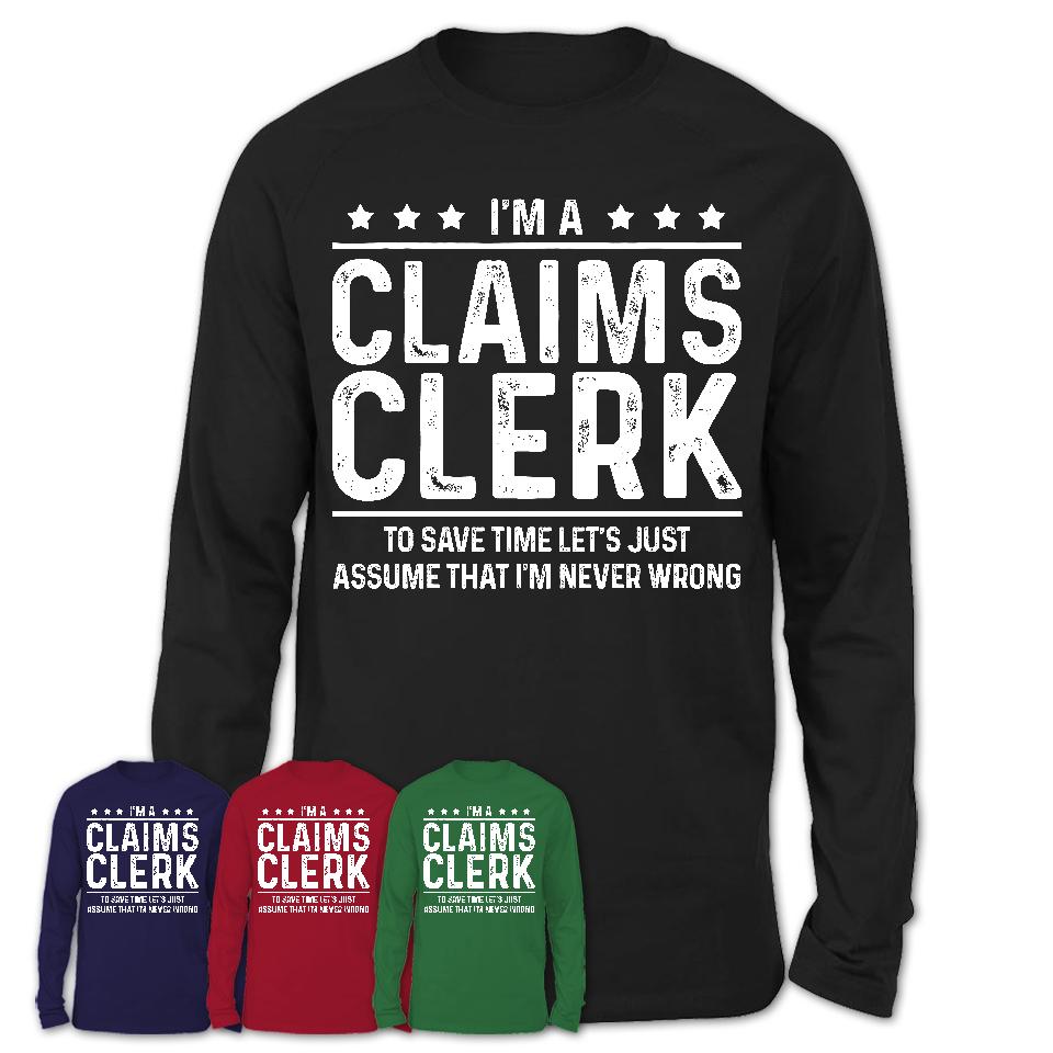Funny Claims Clerk Never Wrong T-Shirt, New Job Gift for Coworker