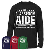 Funny Classroom Aide Never Wrong T-Shirt, New Job Gift for Coworker