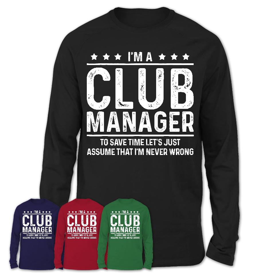 Funny Club Manager Never Wrong T-Shirt, New Job Gift for Coworker