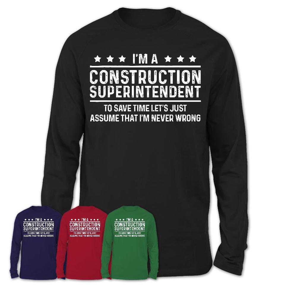 Funny Construction Superintendent Never Wrong T-Shirt, New Job Gift for Coworker