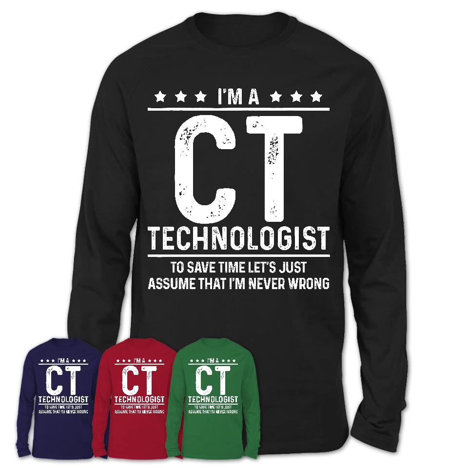 Funny Ct Technologist Never Wrong T-Shirt, New Job Gift for Coworker