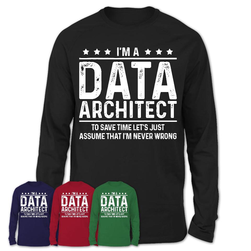 Funny Data Architect Never Wrong T-Shirt, New Job Gift for Coworker