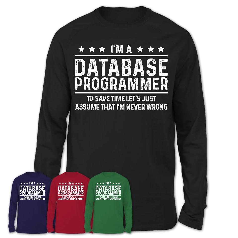 Funny Database Programmer Never Wrong T-Shirt, New Job Gift for Coworker