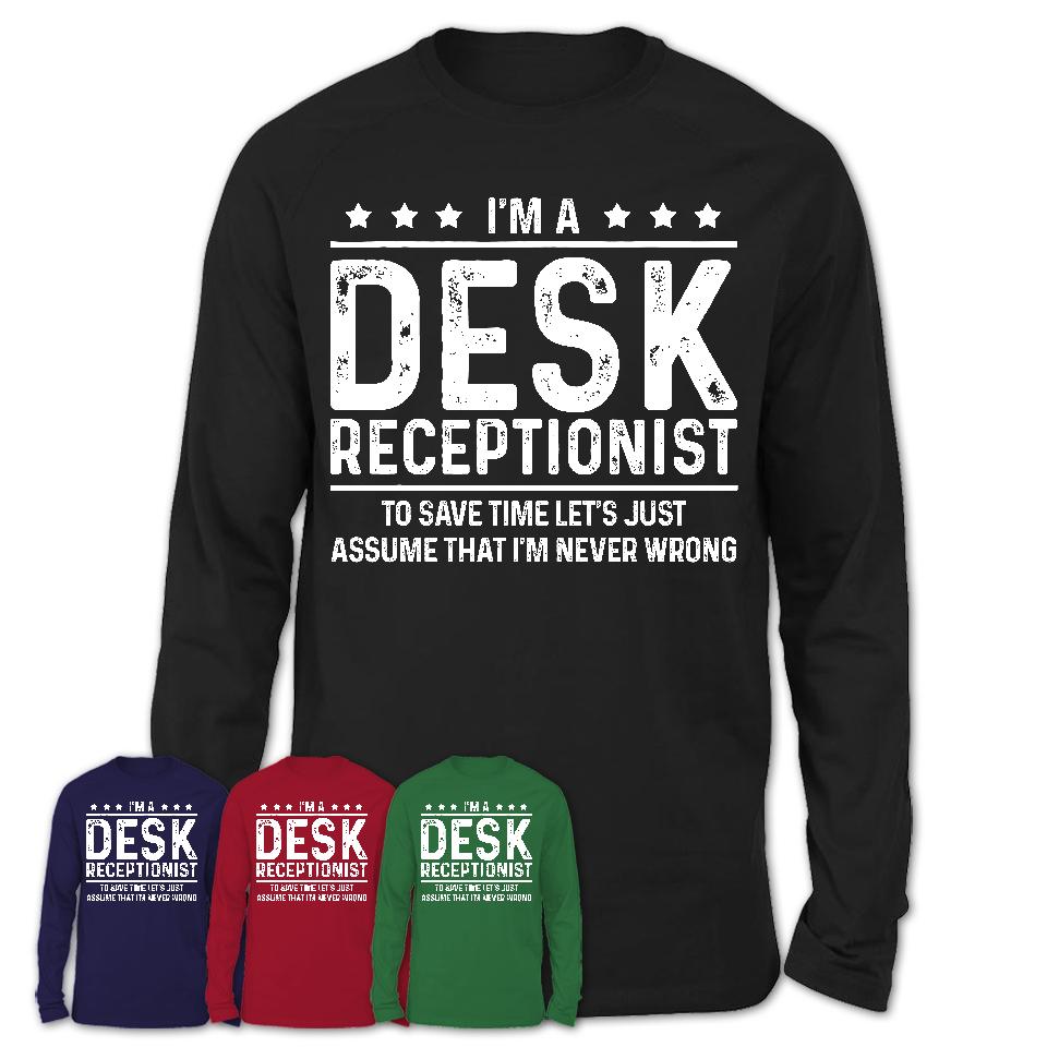 Funny Desk Receptionist Never Wrong T-Shirt, New Job Gift for Coworker