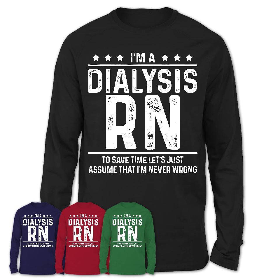 Funny Dialysis Rn Never Wrong T-Shirt, New Job Gift for Coworker