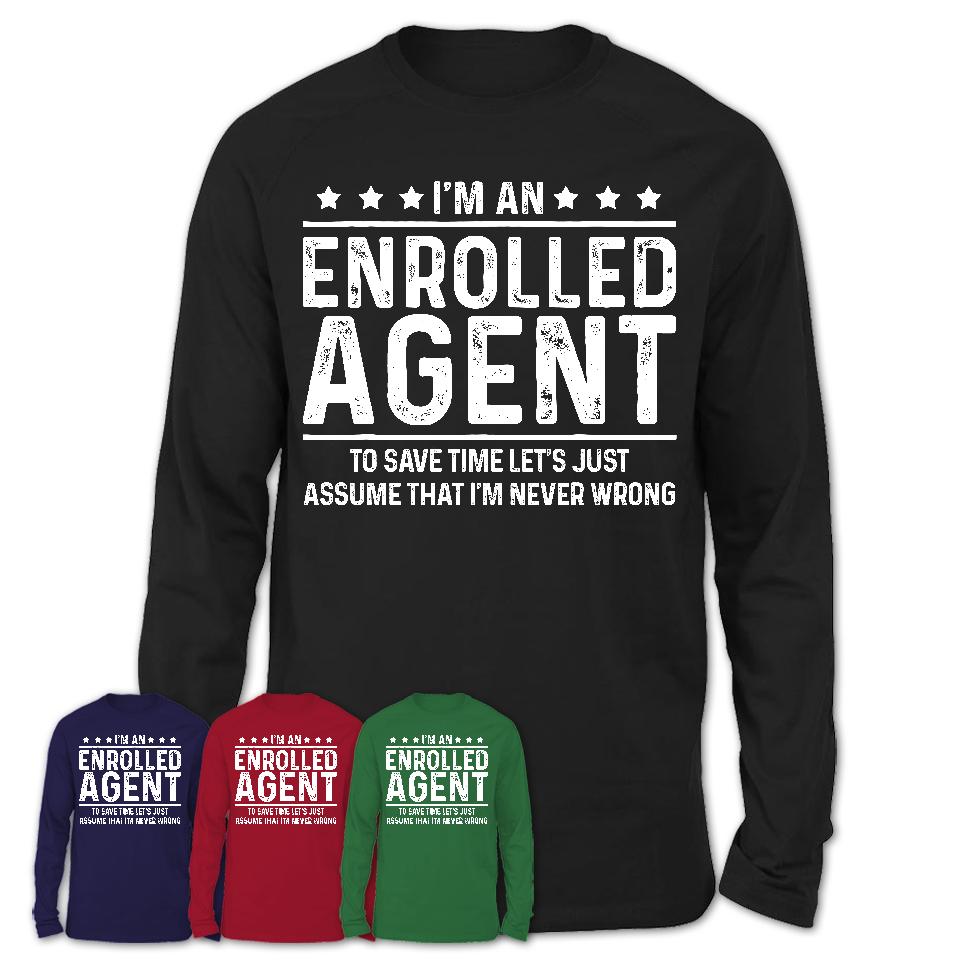 Funny Enrolled Agent Never Wrong T-Shirt, New Job Gift for Coworker