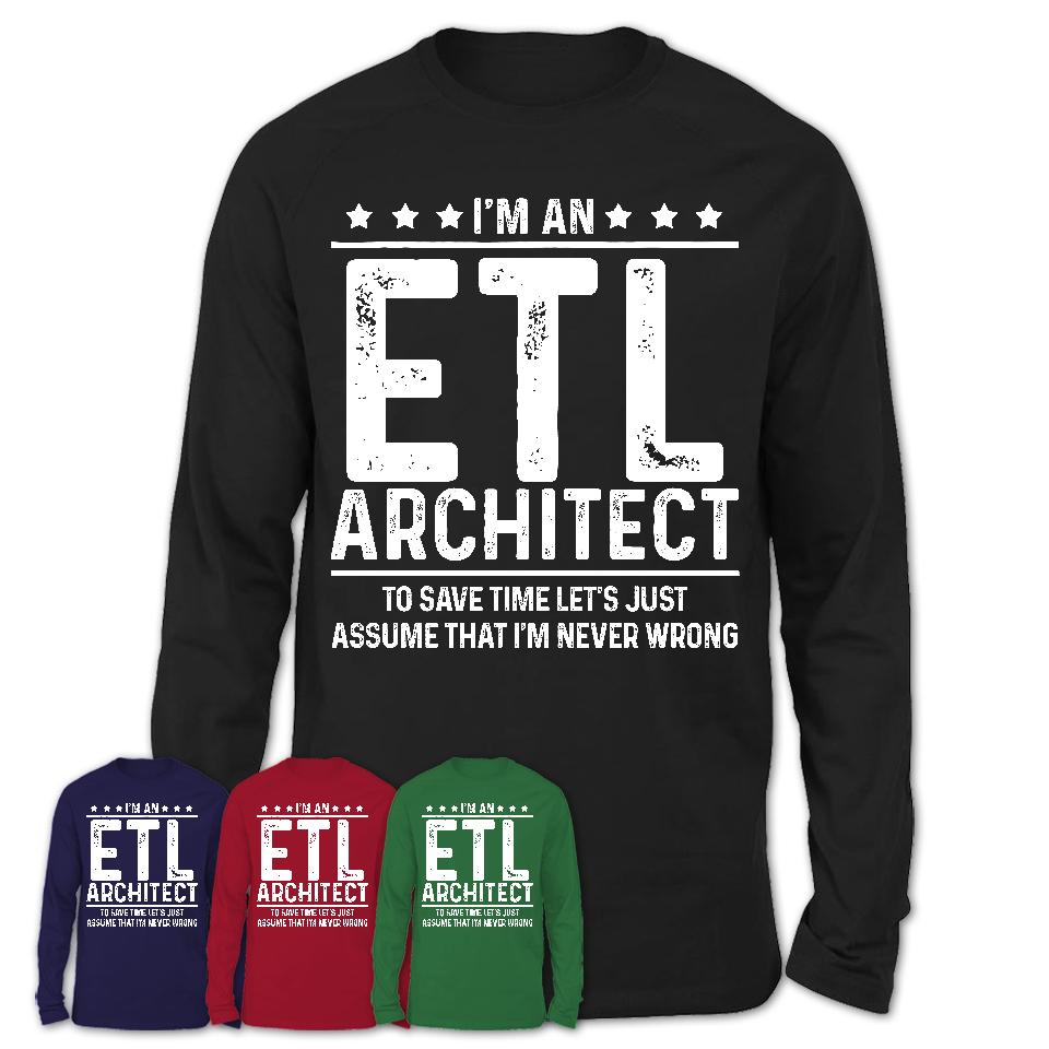 Funny Etl Architect Never Wrong T-Shirt, New Job Gift for Coworker