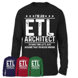 Funny Etl Architect Never Wrong T-Shirt, New Job Gift for Coworker