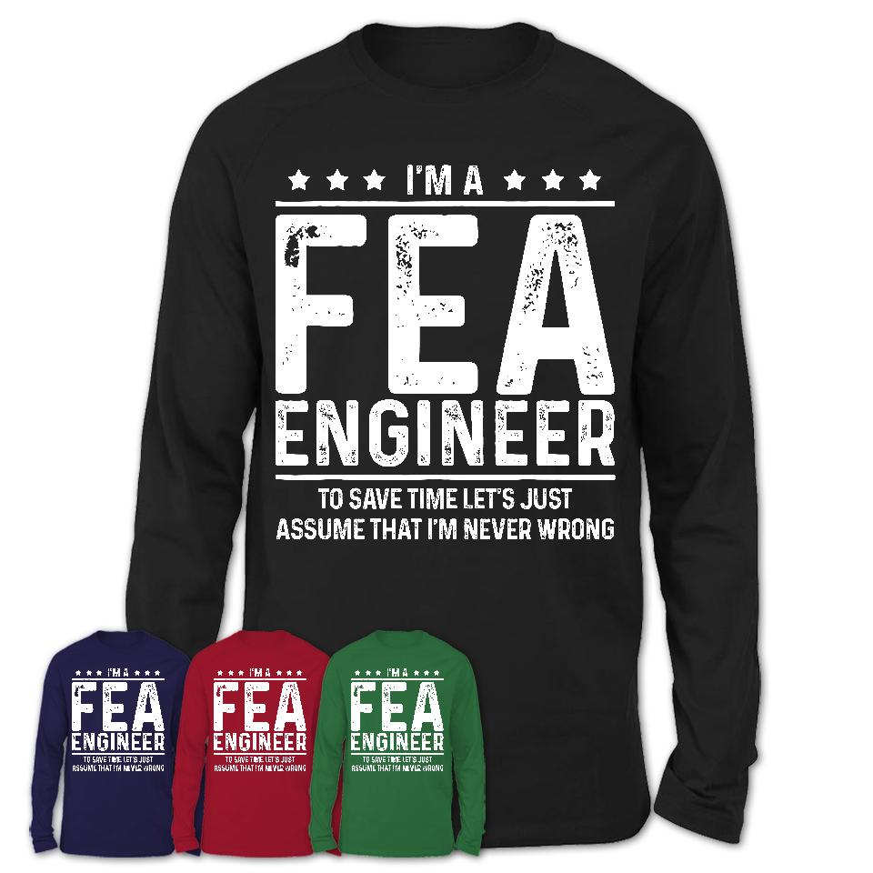 Funny Fea Engineer Never Wrong T-Shirt, New Job Gift for Coworker