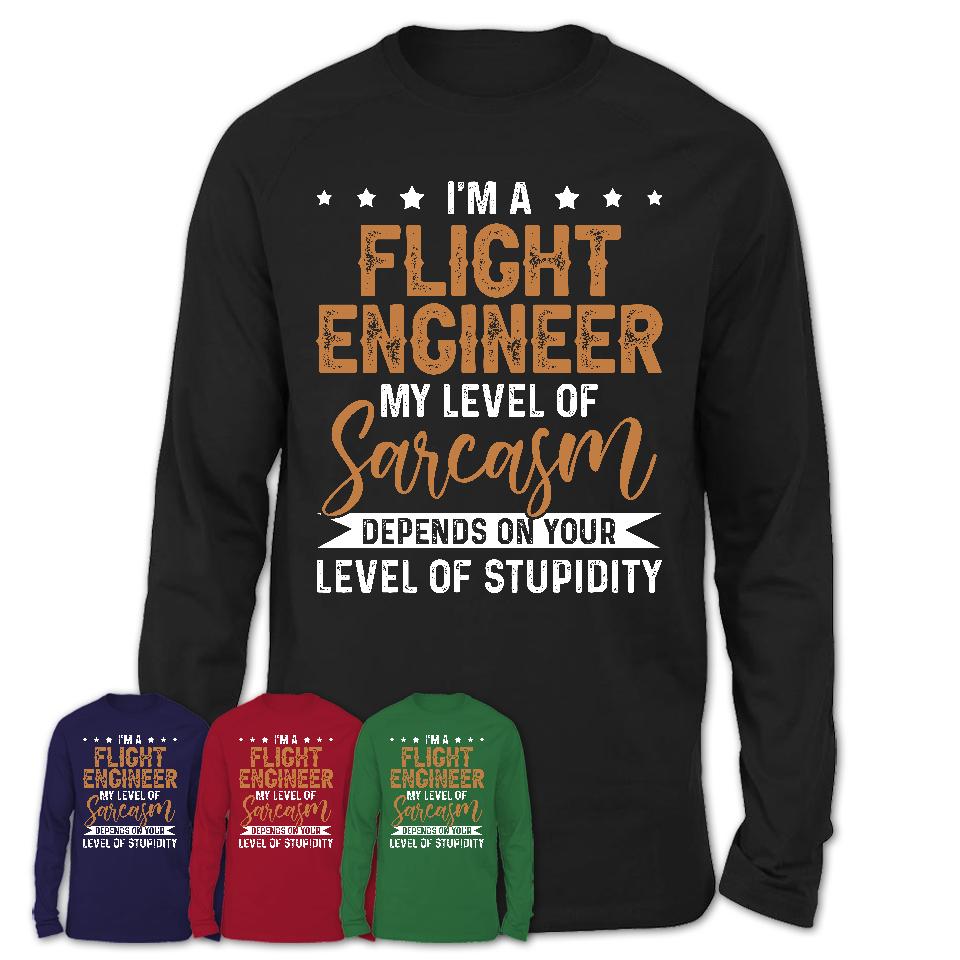 Funny Flight Engineer Shirt My Level of Sarcasm Depends on Your Level Of Stupidity T Shirt