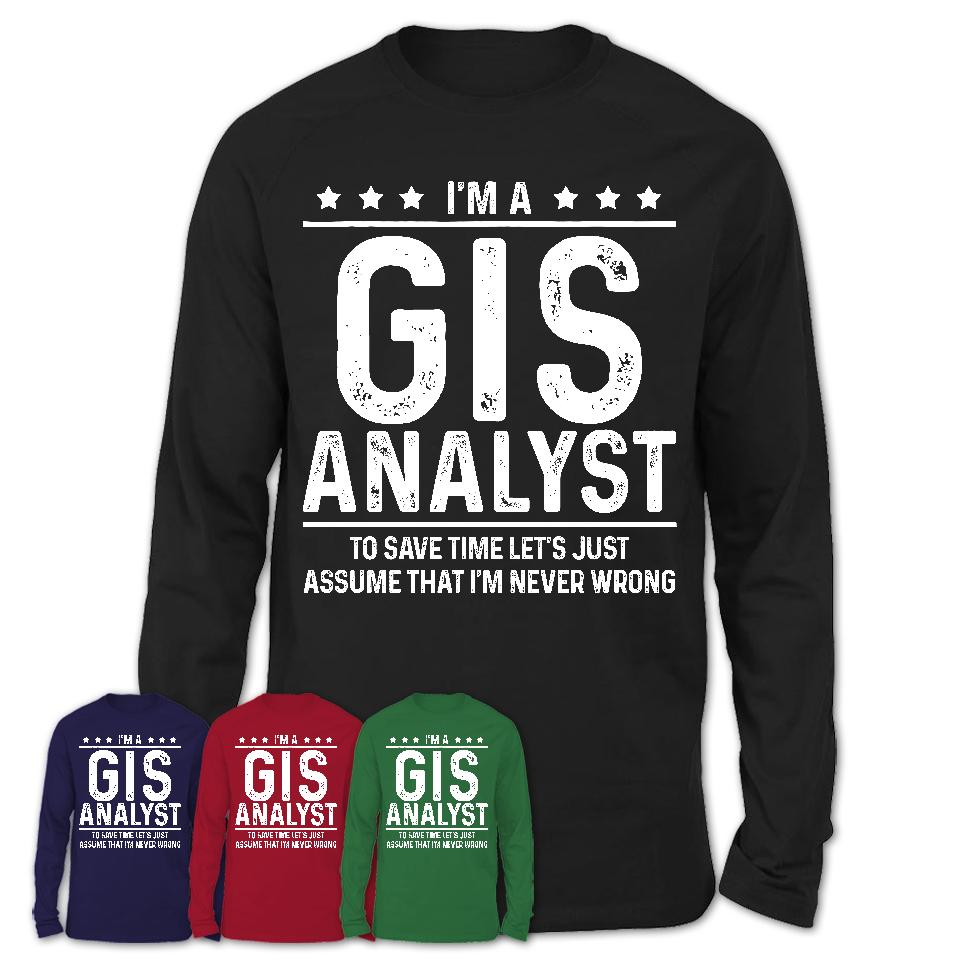 Funny Gis Analyst Never Wrong T-Shirt, New Job Gift for Coworker