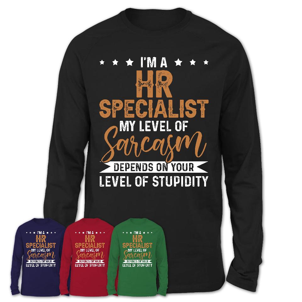 Funny Hr Specialist Shirt My Level of Sarcasm Depends on Your Level Of Stupidity T Shirt