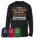 Funny ICU Nurse Shirt My Level of Sarcasm Depends on Your Level Of Stupidity T Shirt