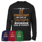 Funny It Consultant Shirt My Level of Sarcasm Depends on Your Level Of Stupidity T Shirt