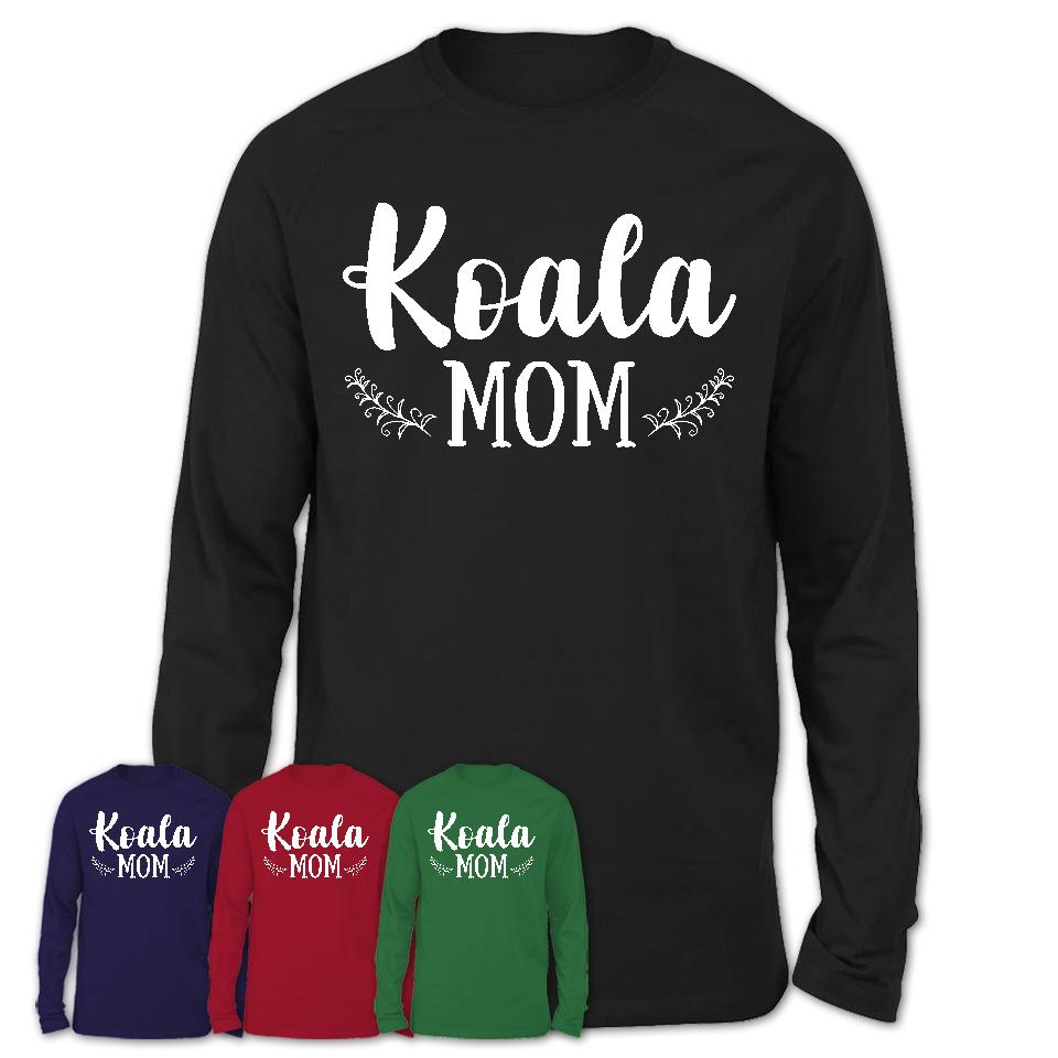Funny Koala Tshirt, Gift for Koala Lovers, Koala Mom Shirt, Animal Shirt