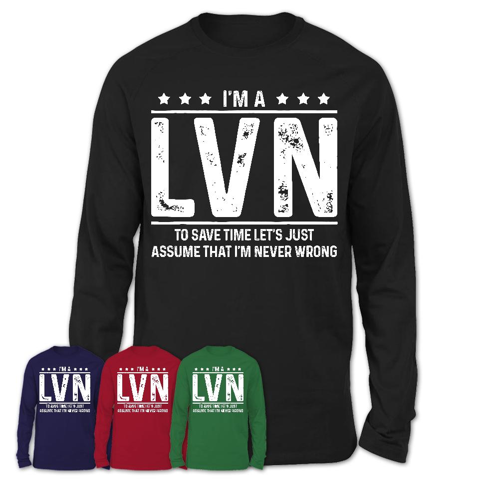 Funny LVN Never Wrong T-Shirt, New Job Gift for Coworker