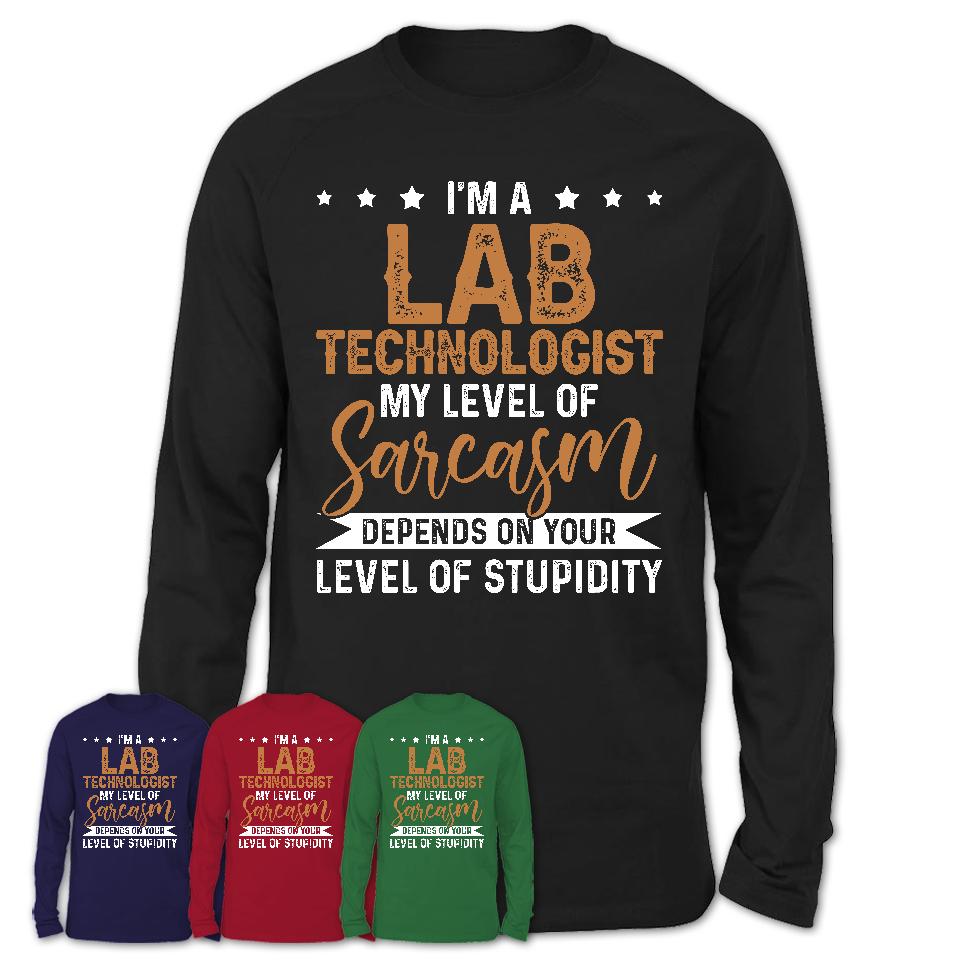 Funny Lab Technologist Shirt My Level of Sarcasm Depends on Your Level Of Stupidity T Shirt