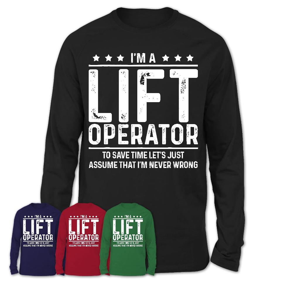 Funny Lift Operator Never Wrong T-Shirt, New Job Gift for Coworker