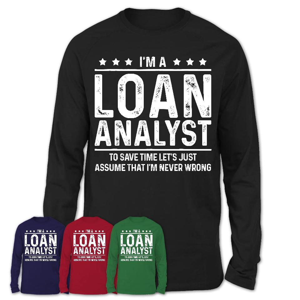 Funny Loan Analyst Never Wrong T-Shirt, New Job Gift for Coworker
