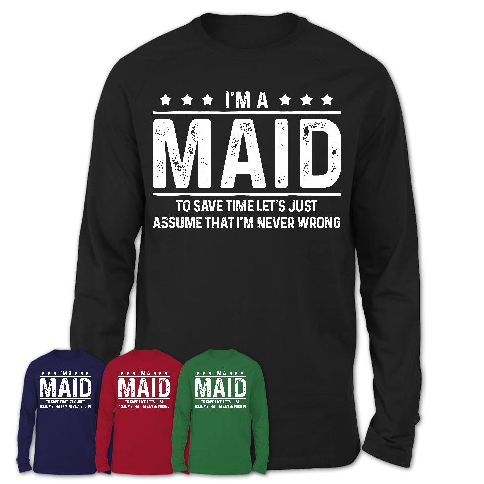 Funny Maid Never Wrong T-Shirt, New Job Gift for Coworker