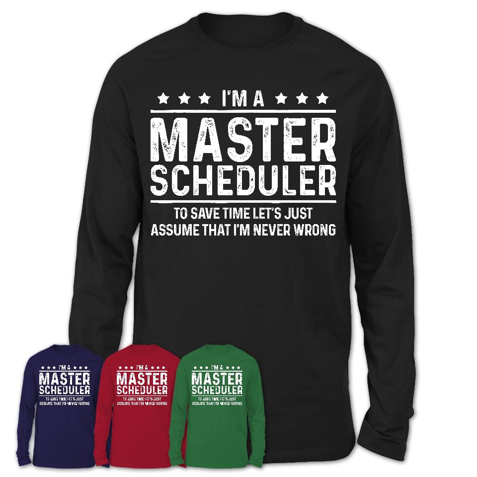 Funny Master Scheduler Never Wrong T-Shirt, New Job Gift for Coworker