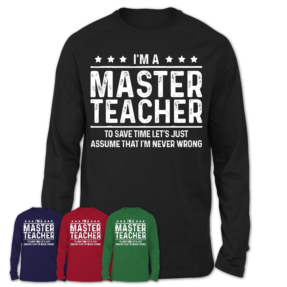 Funny Master Teacher Never Wrong T-Shirt, New Job Gift for Coworker