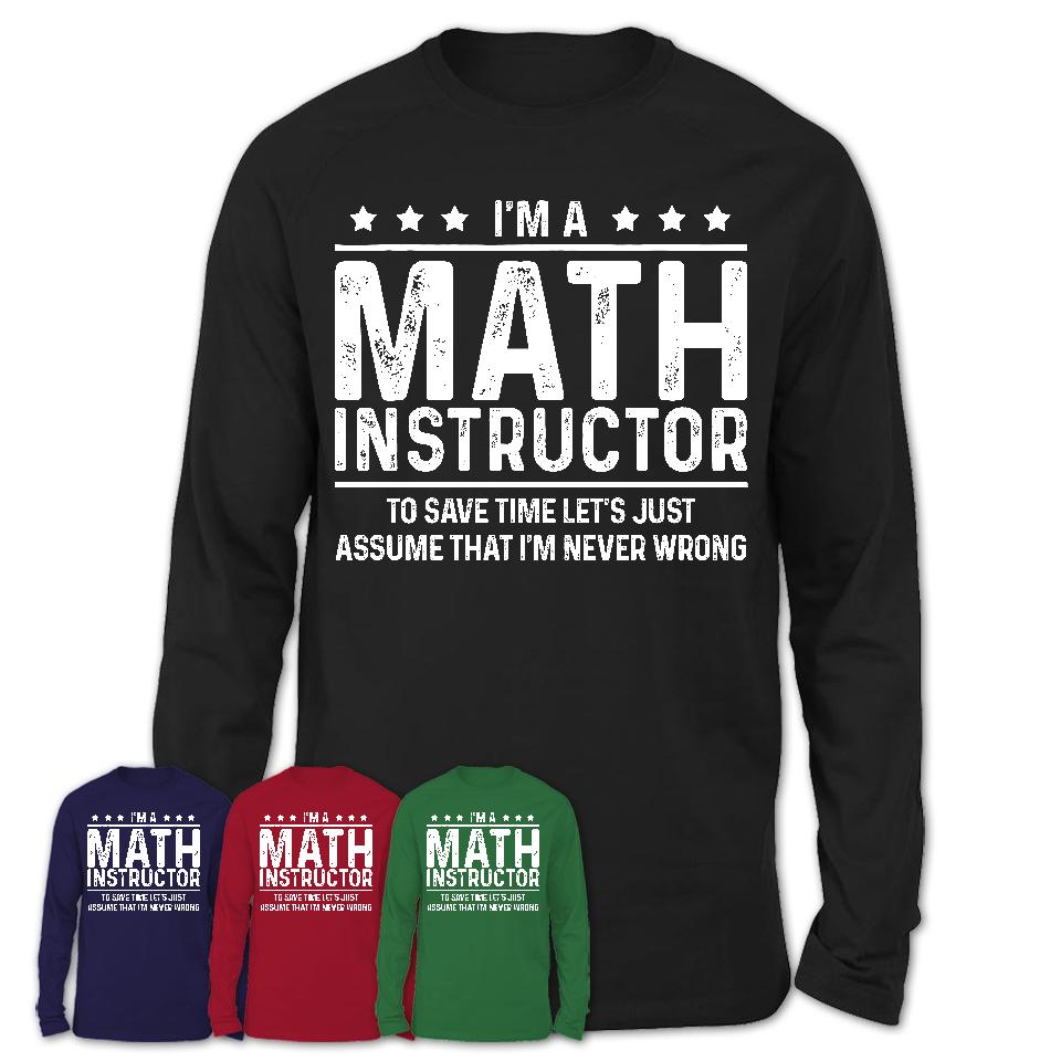 Funny Math Instructor Never Wrong T-Shirt, New Job Gift for Coworker