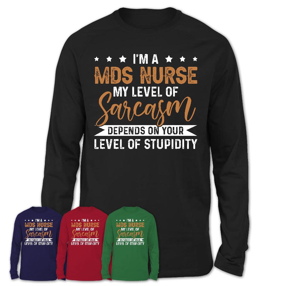 Funny Mds Nurse Shirt My Level of Sarcasm Depends on Your Level Of Stupidity T Shirt