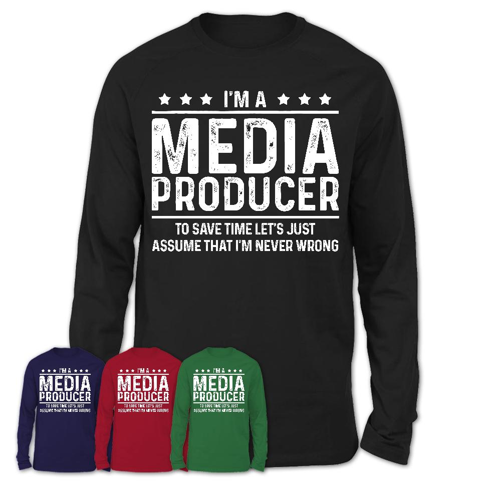 Funny Media Producer Never Wrong T-Shirt, New Job Gift for Coworker