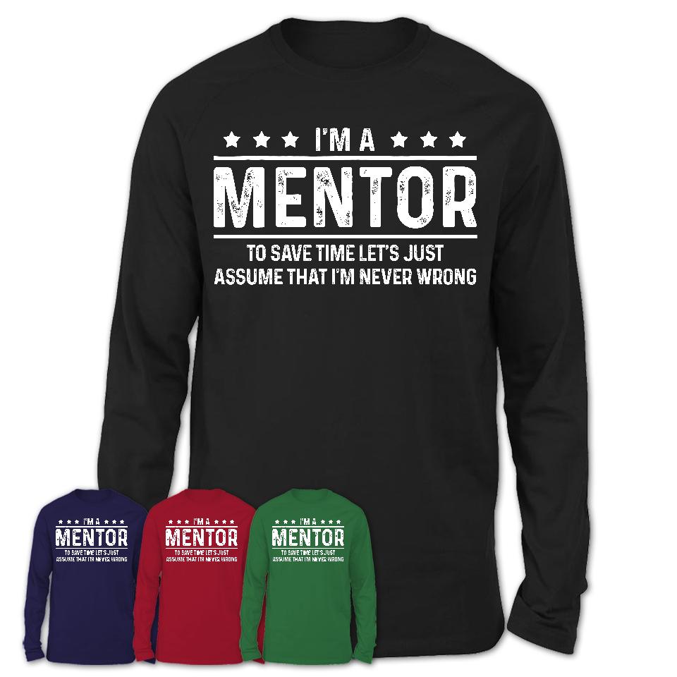 Funny Mentor Never Wrong T-Shirt, New Job Gift for Coworker