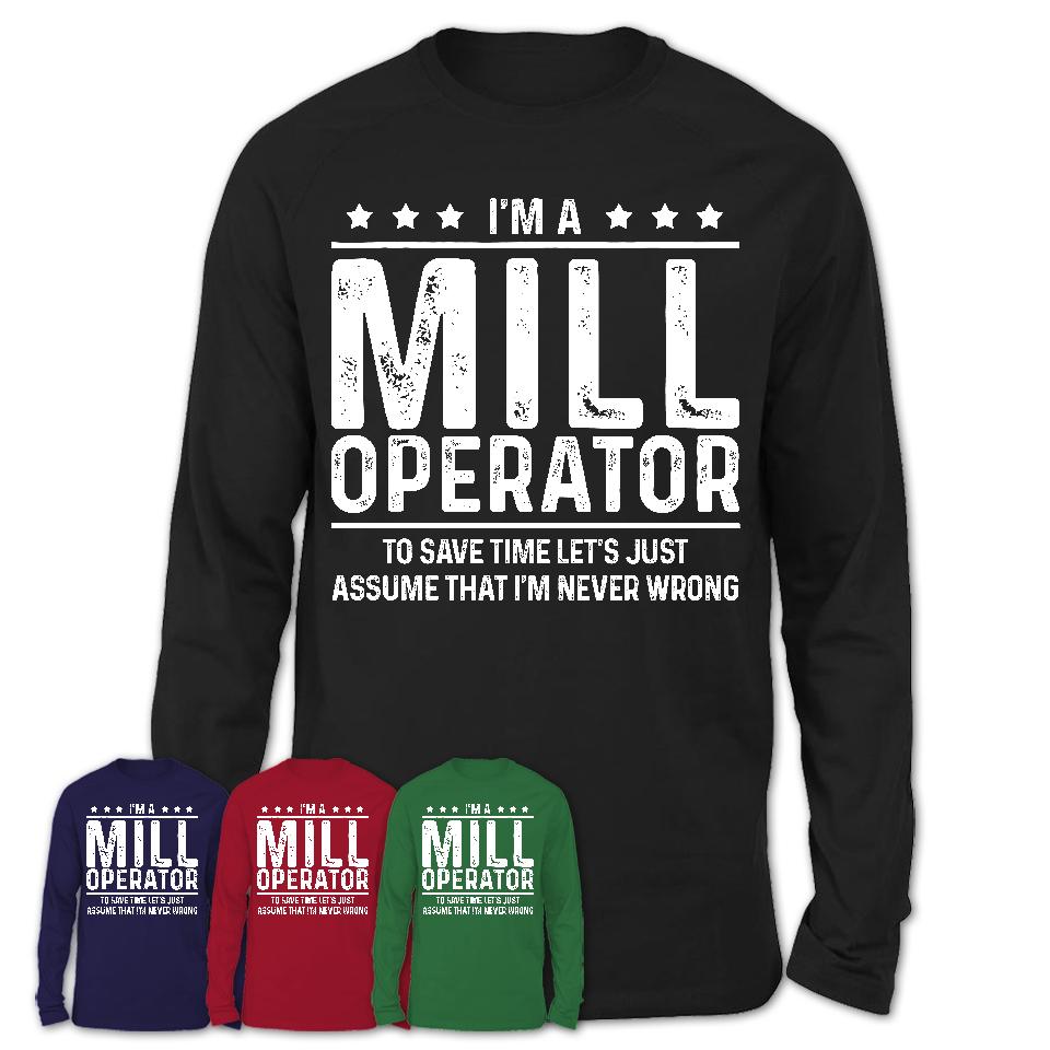 Funny Mill Operator Never Wrong T-Shirt, New Job Gift for Coworker