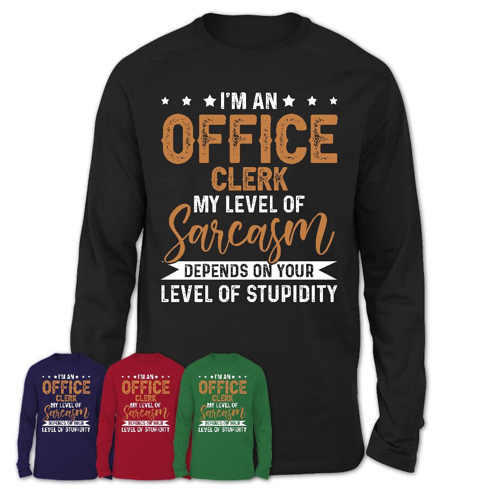 Funny Office Clerk Shirt My Level of Sarcasm Depends on Your Level Of Stupidity T Shirt