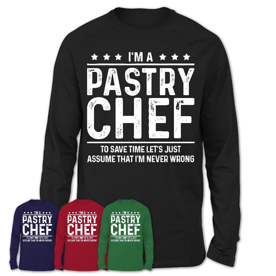 Funny Pastry Chef Never Wrong T-Shirt, New Job Gift for Coworker