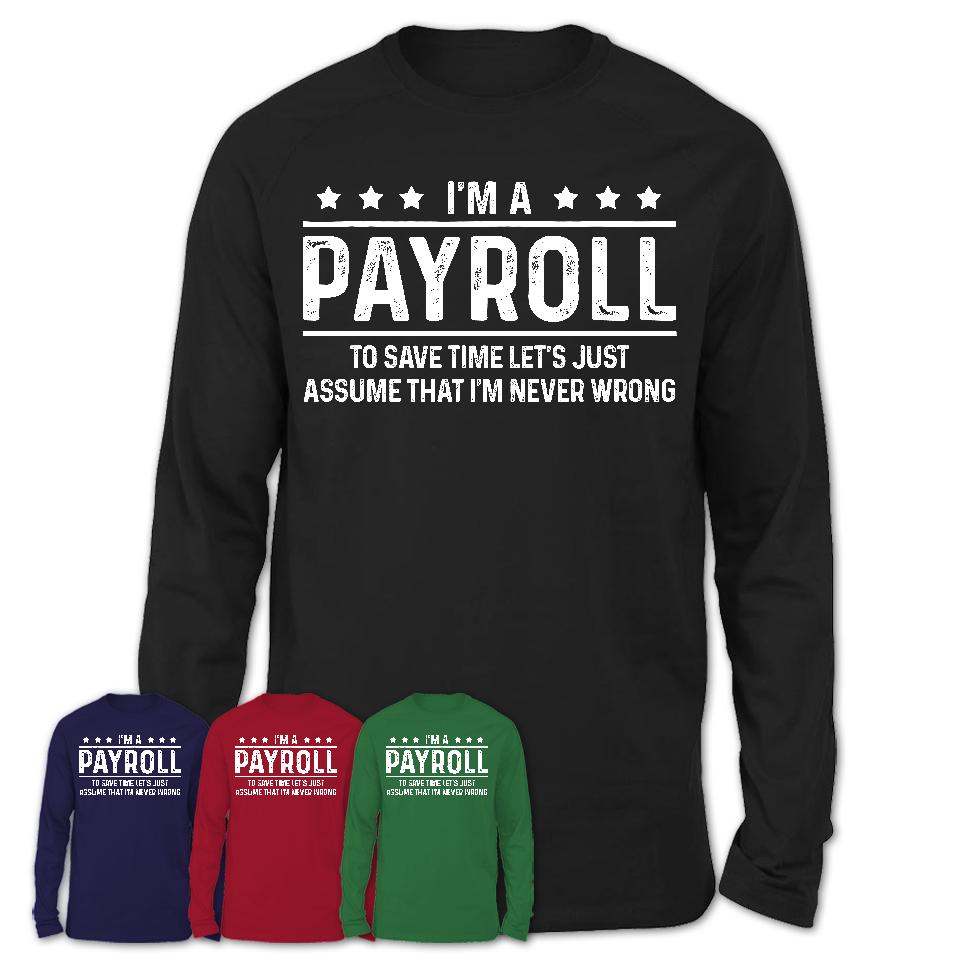 Funny Payroll Never Wrong T-Shirt, New Job Gift for Coworker