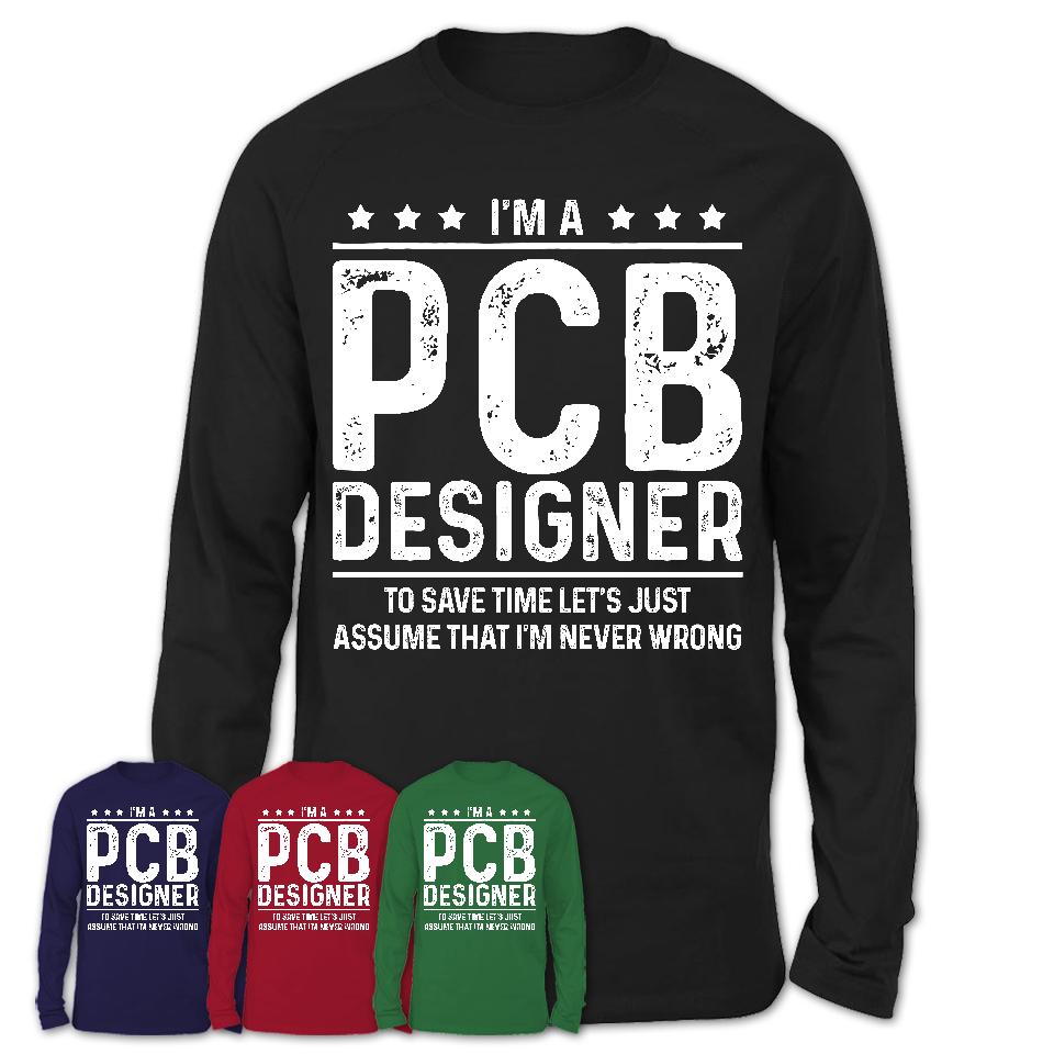 Funny Pcb Designer Never Wrong T-Shirt, New Job Gift for Coworker