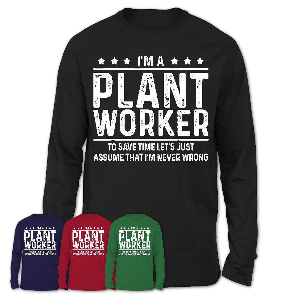Funny Plant Worker Never Wrong T-Shirt, New Job Gift for Coworker