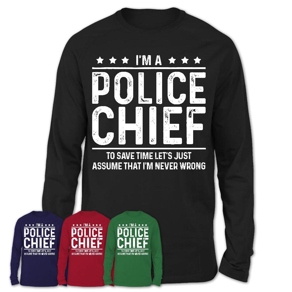 Funny Police Chief Never Wrong T-Shirt, New Job Gift for Coworker