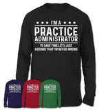 Funny Practice Administrator Never Wrong T-Shirt, New Job Gift for Coworker