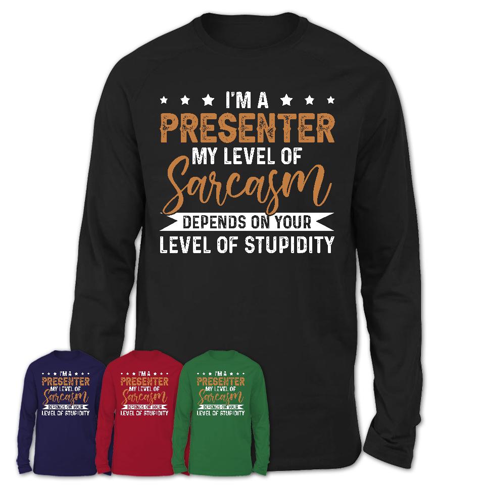 Funny Presenter Shirt My Level of Sarcasm Depends on Your Level Of Stupidity T Shirt