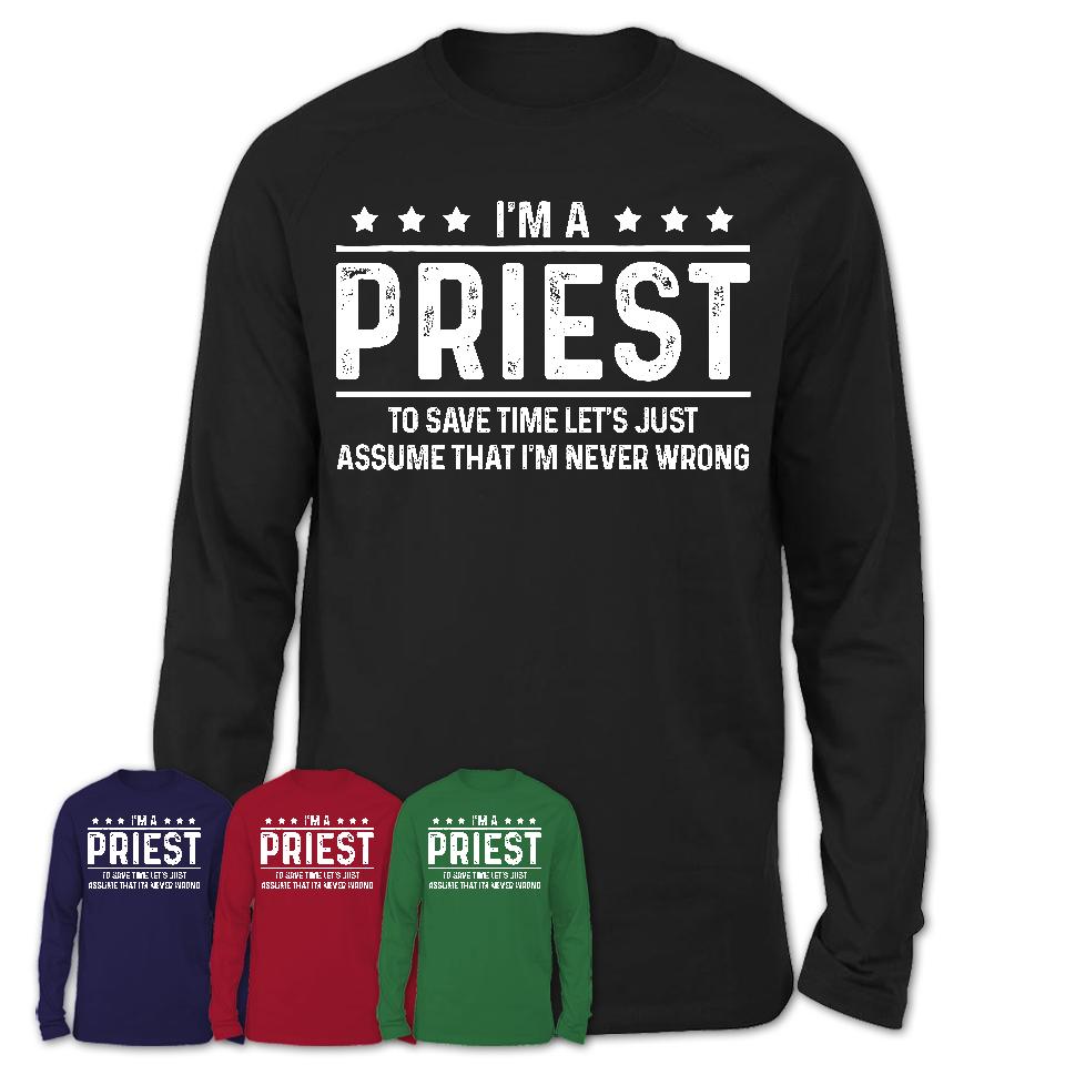 Funny Priest Never Wrong T-Shirt, New Job Gift for Coworker