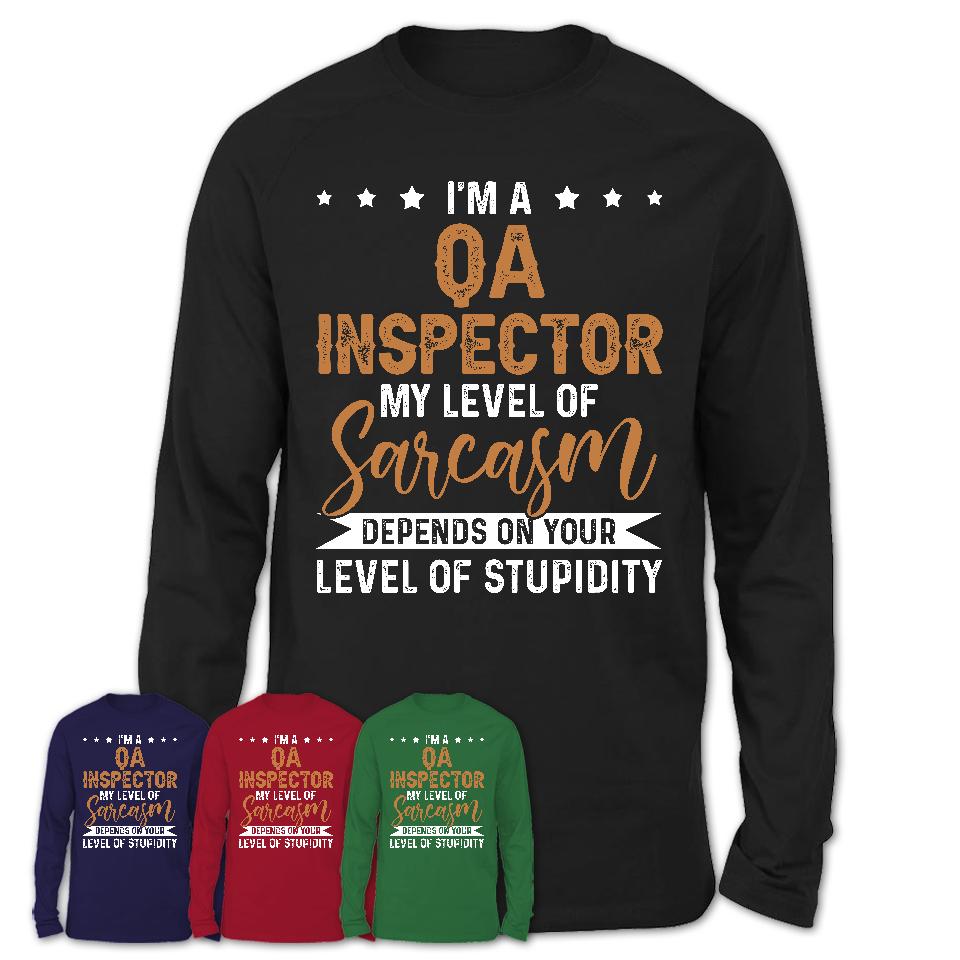 Funny Qa Inspector Shirt My Level of Sarcasm Depends on Your Level Of Stupidity T Shirt
