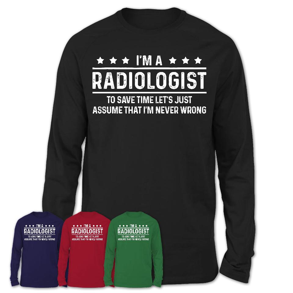 Funny Radiologist Never Wrong T-Shirt, New Job Gift for Coworker