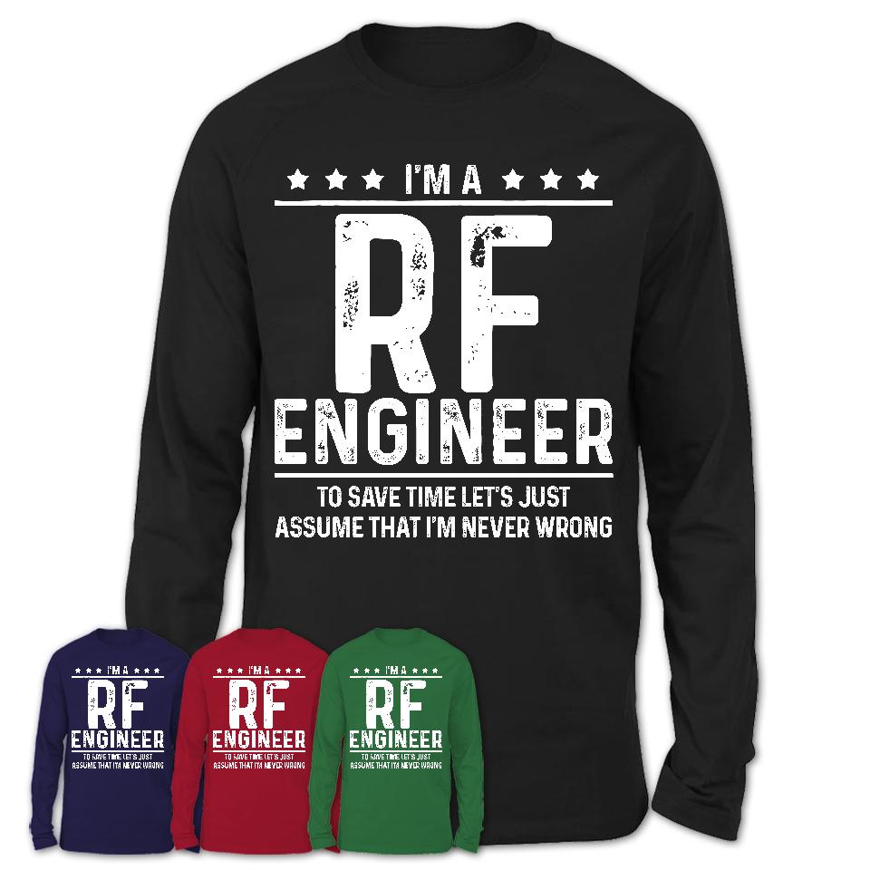 Funny Rf Engineer Never Wrong T-Shirt, New Job Gift for Coworker