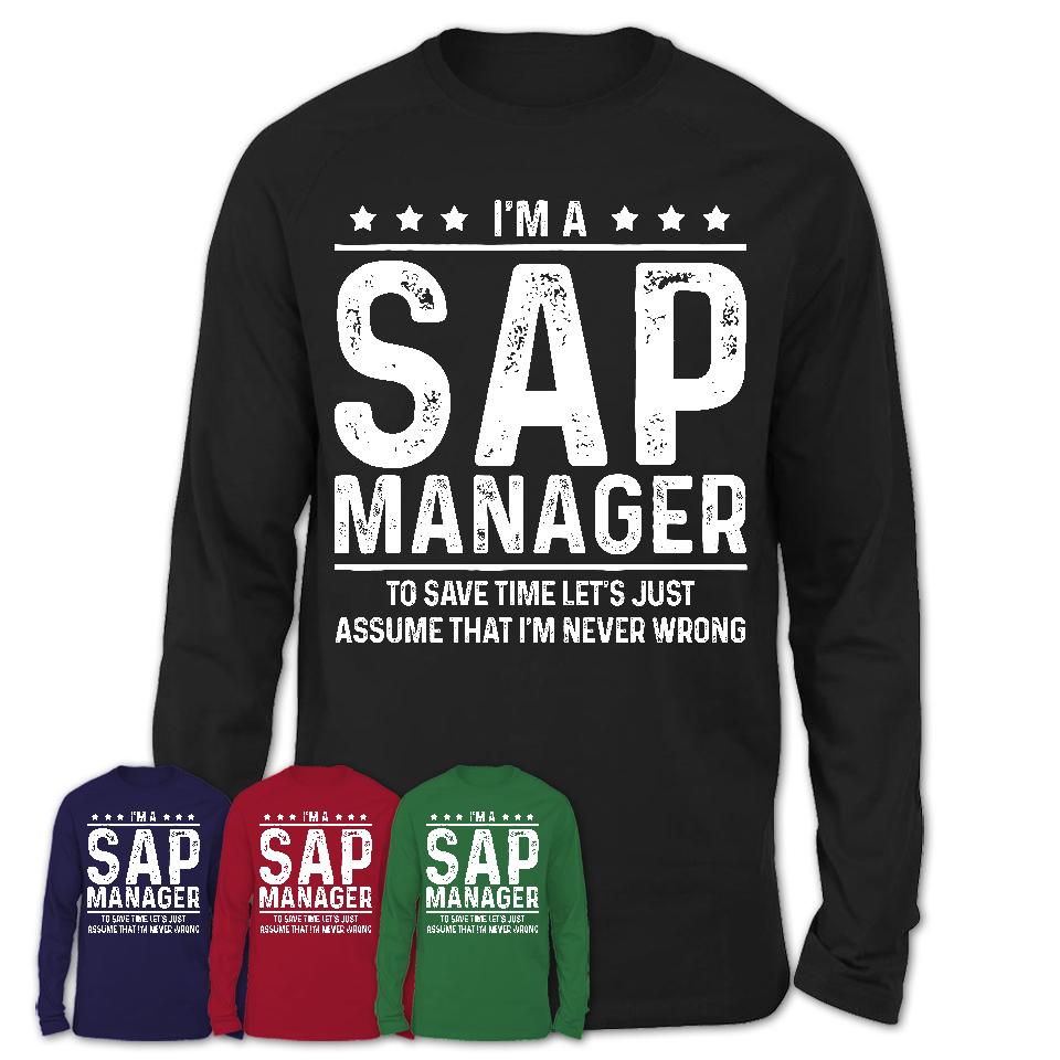 Funny Sap Manager Never Wrong T-Shirt, New Job Gift for Coworker