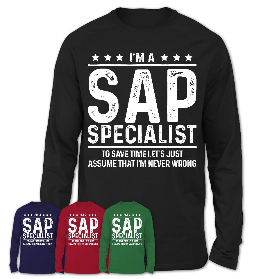 Funny Sap Specialist Never Wrong T-Shirt, New Job Gift for Coworker