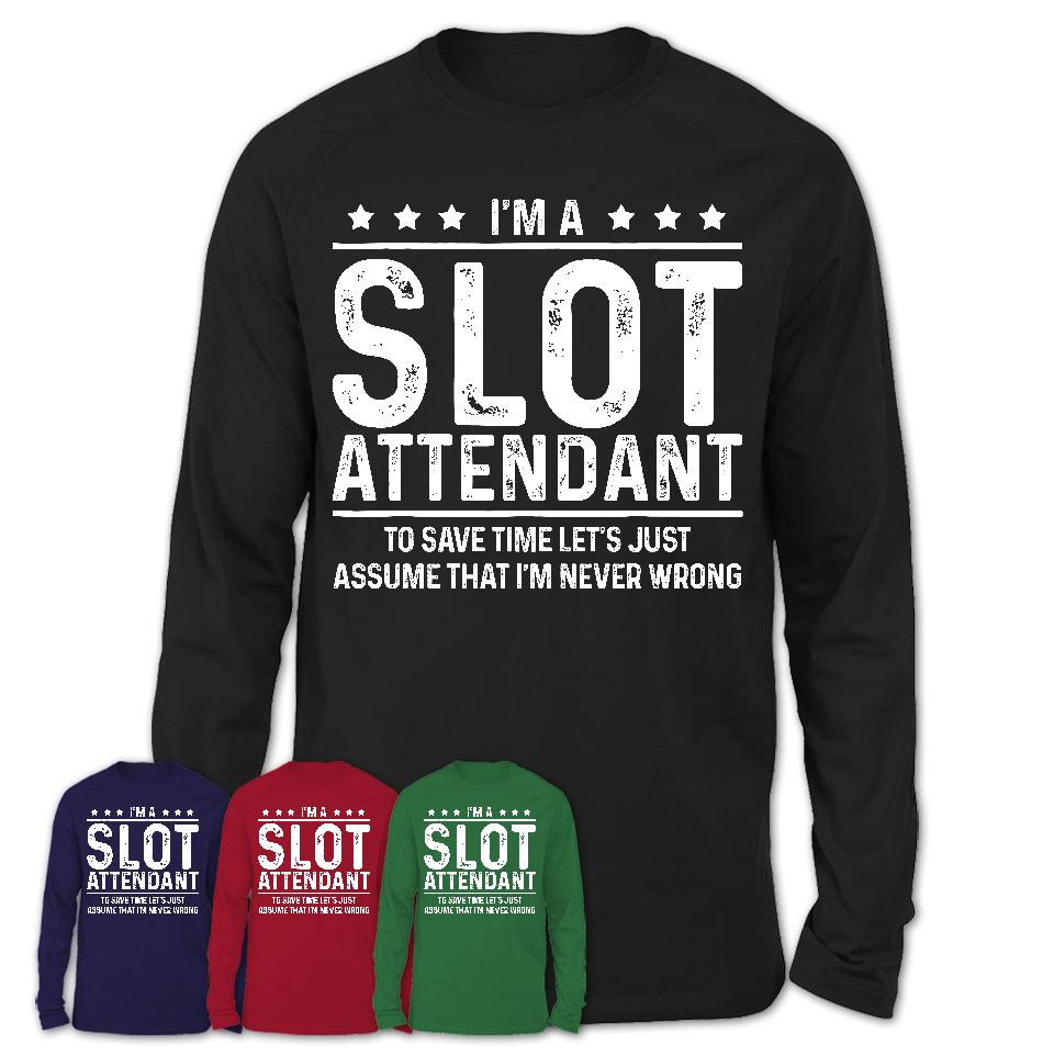 Funny Slot Attendant Never Wrong T-Shirt, New Job Gift for Coworker